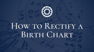 How to Rectify a Birth Chart